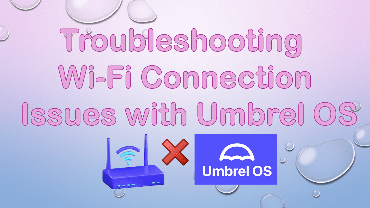Troubleshooting Wi-Fi Connection Issues with Umbrel OS